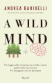 A wild mind. Un viaggio nelle connessioni tra cervello e natura guidato dalle neuroscienze. Per immaginare una vita più umana